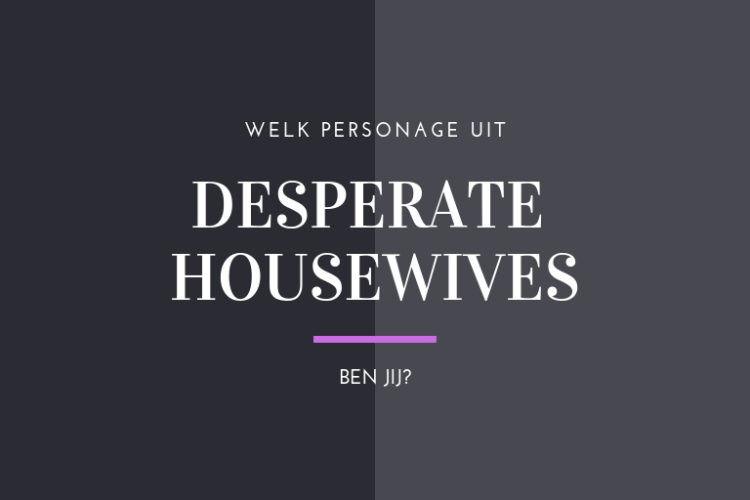Welk personage uit Desperate Housewives ben jij?