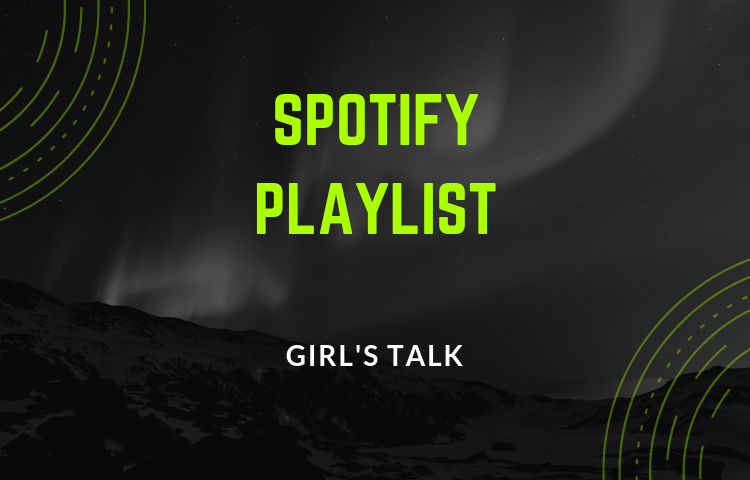 Spotify playlists: Girl’s Talk