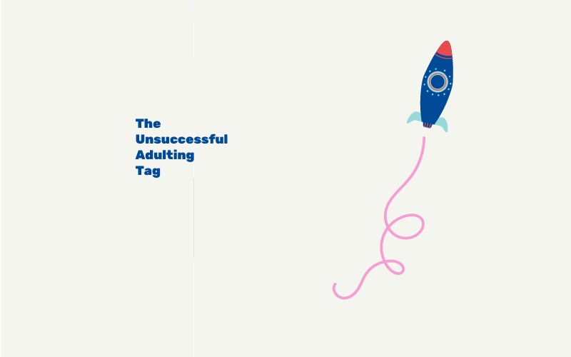 De unsuccessful adulting tag